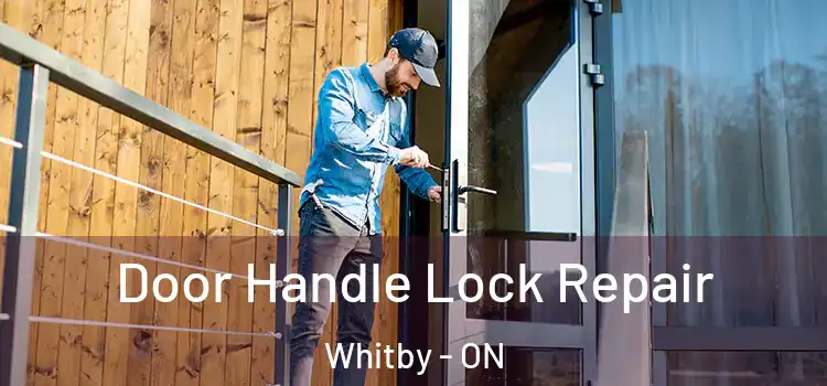 Door Handle Lock Repair Whitby - ON