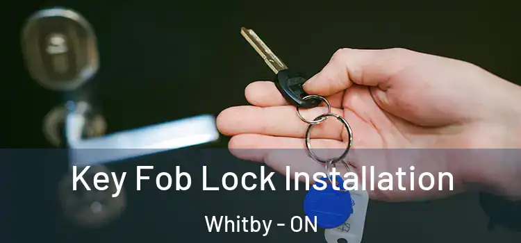 Key Fob Lock Installation Whitby - ON